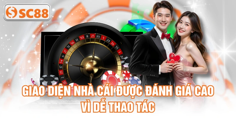 Giao diện nhà cái được đánh giá cao vì dễ thao tác
